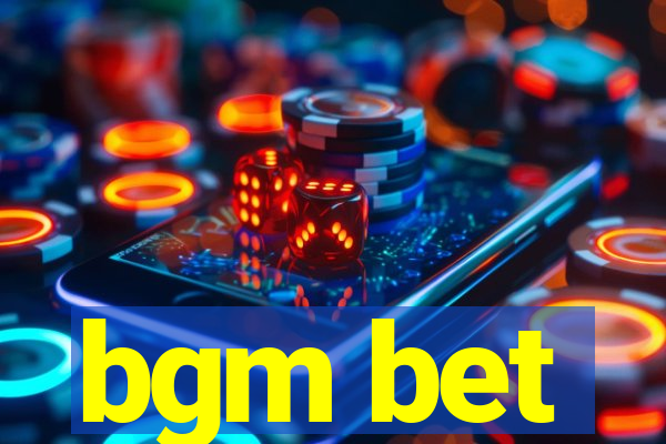 bgm bet